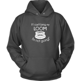 teelaunch If I can't bring my loom I'm not going Large Print Hoodie Loom Knitting Swag Unisex Hoodie / Charcoal / S Looming Swag