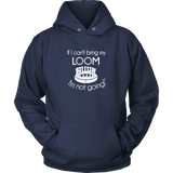 teelaunch If I can't bring my loom I'm not going Large Print Hoodie Loom Knitting Swag Unisex Hoodie / Navy / S Looming Swag