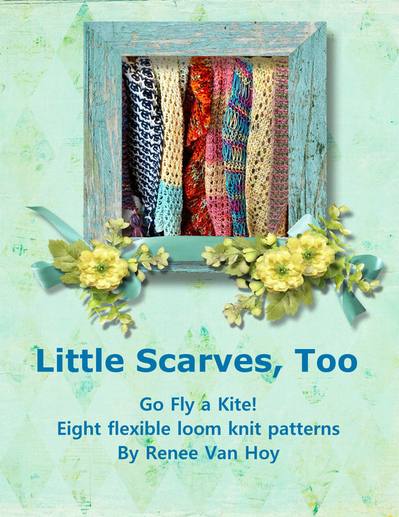 Renee Van Hoy Loom Knit eBook:  Little Scarves : Go Fly Kite (small print) Pattern