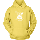 teelaunch If I can't bring my loom I'm not going Large Print Hoodie Loom Knitting Swag Unisex Hoodie / Yellow / S Looming Swag